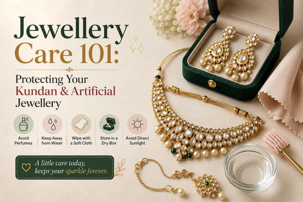 Jewellery Care 101: Protecting Your Kundan &amp; Artificial Jewellery