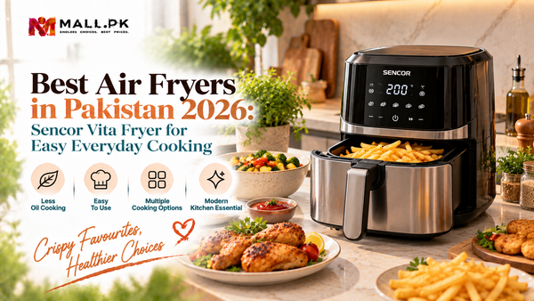 Best Air Fryers in Pakistan 2026: Sencor Vita Fryer for Easy Everyday Cooking