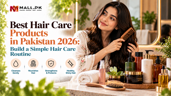 Best Hair Care Products in Pakistan 2026: Build a Simple Hair Care Routine