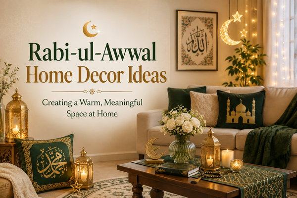 Rabi-ul-Awwal Home Decor Ideas: Creating a Warm, Meaningful Space at Home