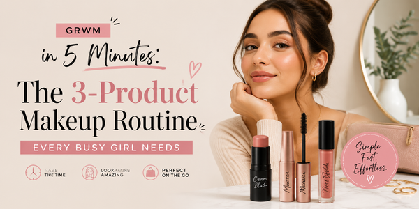 GRWM in 5 Minutes: The 3-Product Makeup Routine Every Busy Girl Needs