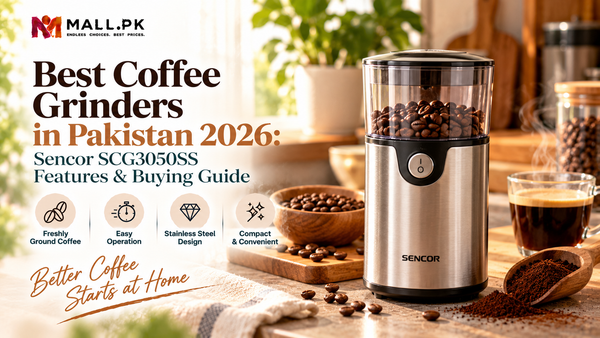 Best Coffee Grinders in Pakistan 2026: Sencor SCG3050SS Features &amp; Buying Guide