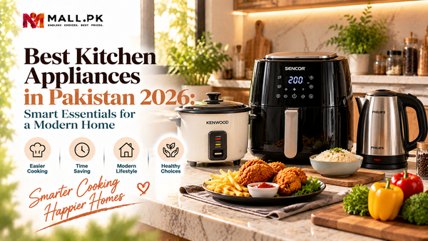 Best Kitchen Appliances in Pakistan 2026: Smart Essentials for a Modern Home