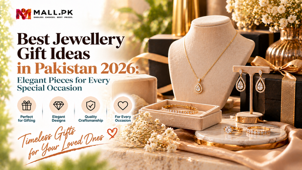 Best Jewellery Gift Ideas in Pakistan 2026: Elegant Pieces for Every Special Occasion