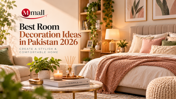 Best Room Decoration Ideas in Pakistan 2026: Create a Stylish &amp; Comfortable Home