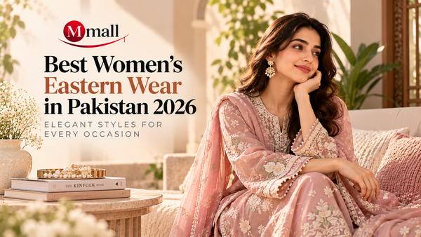 Best Women’s Eastern Wear in Pakistan 2026: Elegant Styles for Every Occasion
