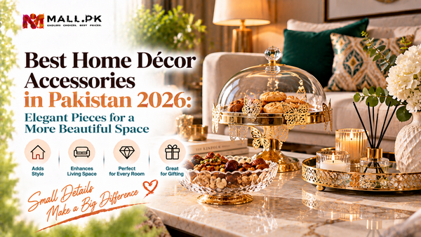 Best Home Décor Accessories in Pakistan 2026: Elegant Pieces for a More Beautiful Space