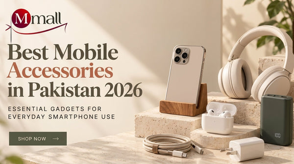 Best Mobile Accessories in Pakistan 2026: Essential Gadgets for Everyday Smartphone Use