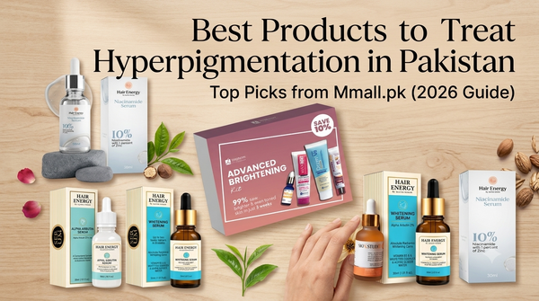 Best Products to Treat Hyperpigmentation in Pakistan — Top Picks from Mmall.pk (2026 Guide)