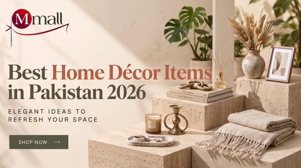 Best Home Décor Items in Pakistan 2026: Elegant Ideas to Refresh Your Space