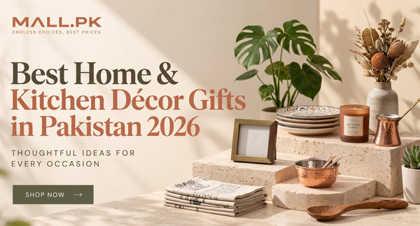 Best Home & Kitchen Décor Gifts in Pakistan 2026: Thoughtful Ideas for Every Occasion