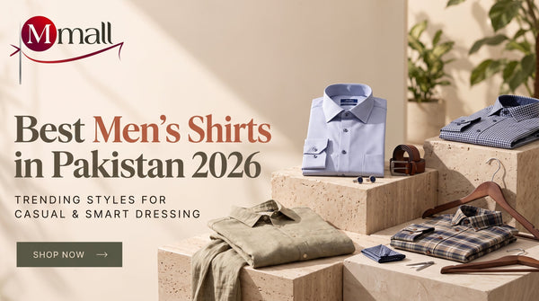 Best Men’s Shirts in Pakistan 2026: Trending Styles for Casual &amp; Smart Dressing