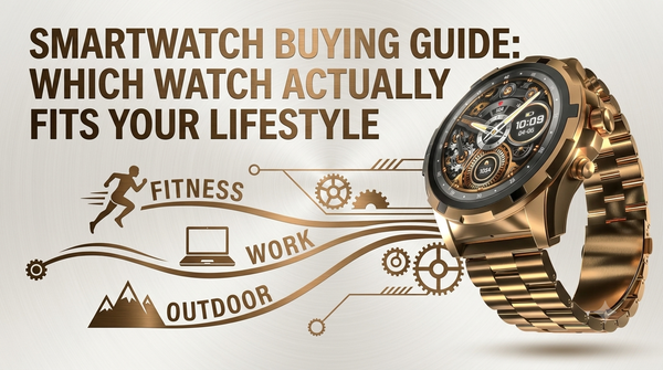 Smartwatch Buying Guide: Which Watch Actually Fits Your Lifestyle