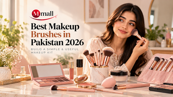 Best Makeup Brushes in Pakistan 2026: Build a Simple &amp; Useful Makeup Kit