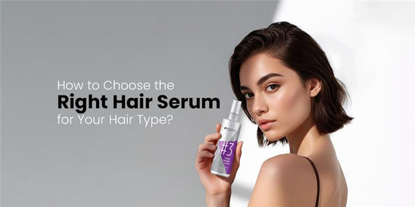 How to Choose the Right Hair Serum for Your Hair Type