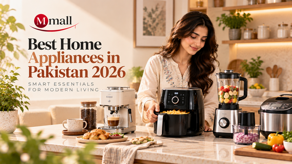 Best Home Appliances in Pakistan 2026: Smart Essentials for Modern Living