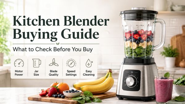 Kitchen Blender Buying Guide: What to Check Before You Buy
