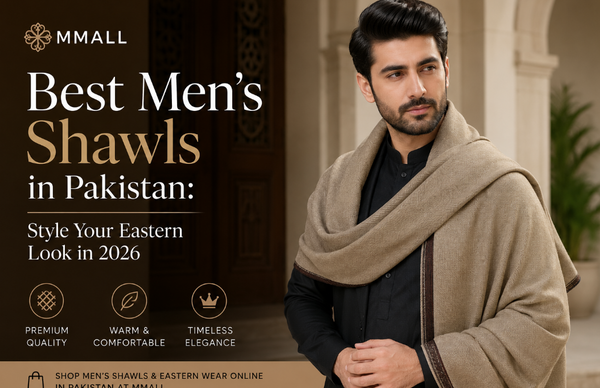Best Men’s Shawls in Pakistan: Style Your Eastern Look in 2026