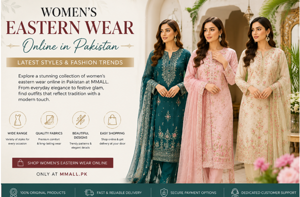 Women’s Eastern Wear Online in Pakistan: Latest Styles &amp; Fashion Trends