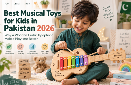 Best Musical Toys for Kids in Pakistan 2026: Why a Wooden Guitar Xylophone Makes Playtime Better