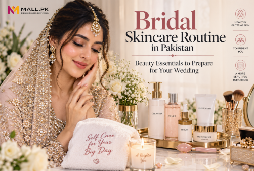Bridal Skincare Routine in Pakistan: Beauty Essentials to Prepare for Your Wedding